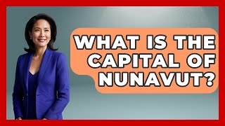What Is The Capital Of Nunavut? - Polar Regions Uncovered