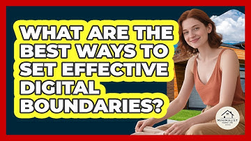 What Are The Best Ways To Set Effective Digital Boundaries? - Minimalist Home Life