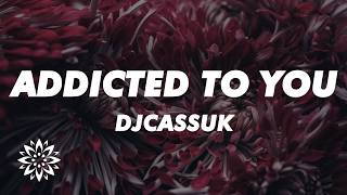 djcassuk - Addicted To You (Lyrics)