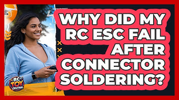 Why Did My RC ESC Fail After Connector Soldering? - RC Toy Central