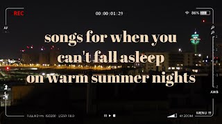 songs to listen to on warm summer nights 🌙 // slow, chill songs