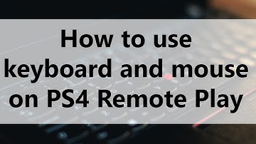 How to use keyboard and mouse on PS4 Remote Play