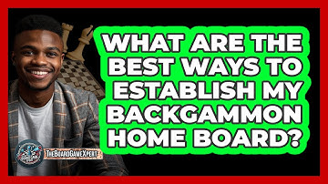 What Are The Best Ways To Establish My Backgammon Home Board?