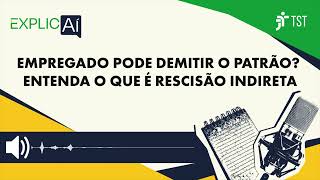 Rescisão indireta do contrato de trabalho: o que é?