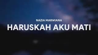 NAZIA MARWIANA - HARUSKAH AKU MATI [LIRIK]