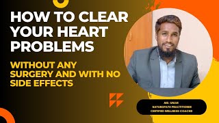 How to clear Heart problems without any surgery and with no side effects