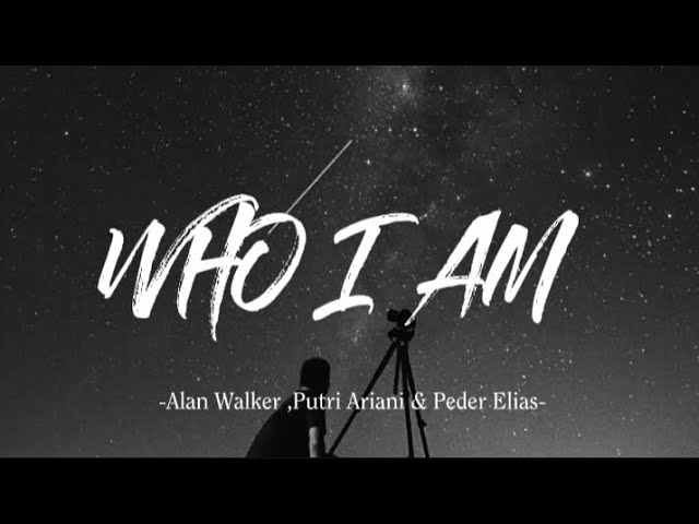WHO I AM -Alan Walker, Putri Ariani & Peder Elias [Lyrics video] class=