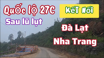 Quốc lộ 27C  Hướng Đà lạt đi Nha Trang . Cập nhật sau lũ lụt  sẽ như thế nào