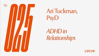 Ep 25 — Ari Tuckman, PsyD — ADHD in Relationships