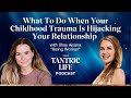 What To Do When Your Childhood Trauma Is Hijacking Your Relationship What To Do When Your Childhood Trauma Is Hijacking Your Relationship