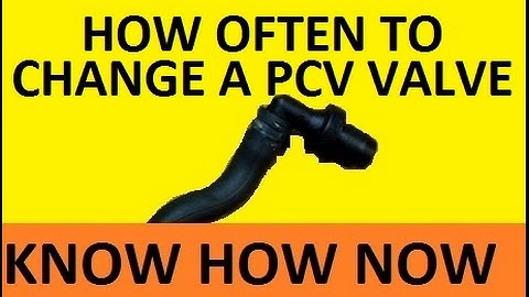 How Often to Change a PCV Valve