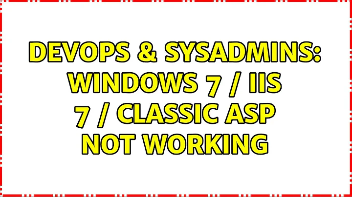 DevOps & SysAdmins: Windows 7 / IIS 7 / Classic ASP not working (6 Solutions!!)