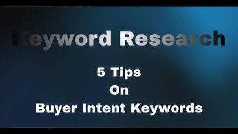 Keyword Research - 5 Tips On Buyer Intent Keywords.