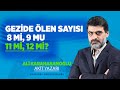 GEZİDE ÖLEN SAYISI 8 Mİ, 9 MU, 11 Mİ, 12 Mİ?