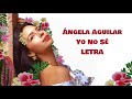 Ángela Aguilar - Yo No Sé | Letra