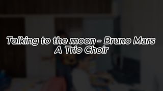 Talking to the moon - A Trio Choir