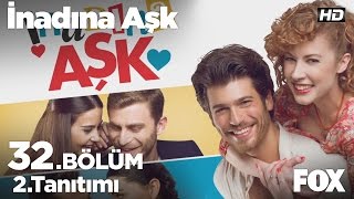 İnadına Aşk 32. Bölüm 2. Tanıtım