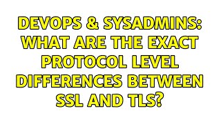 Famous DevOps & SysAdmins: What are the exact protocol level differences between SSL and TLS? Profile