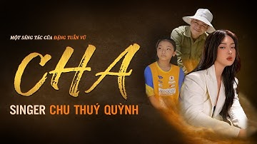 Cha - Chu Thúy Quỳnh (St: Đặng Tuấn Vũ) | Official MV 4K