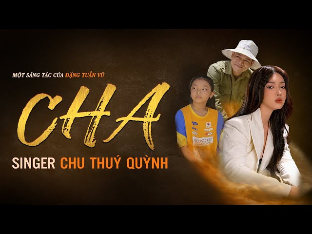 Cha - Chu Thúy Quỳnh (St: Đặng Tuấn Vũ) | Official MV 4K class=