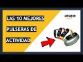 🏆 TOP 10 Mejores PULSERAS de ACTIVIDAD ✅ buenas de Amazon