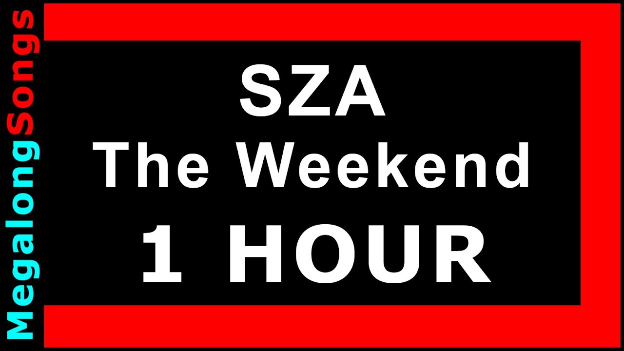 SZA - The Weekend 🔴 [1 HOUR] ✔️