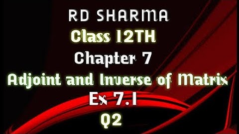 RD Sharma | Class 12 | Chapter 7 | Adjoint and Inverse of Matrix | Ex 7.1 | Q2(ii) & (iii) |