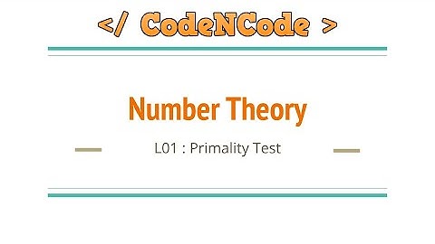 L01 : Primality Test in O(sqrt(N)) Time | Number Theory | CodeNCode
