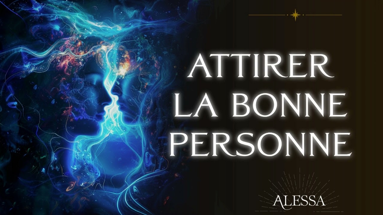 J'attire à moi la bonne personne | Je manifeste l'amour