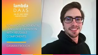 Towards Incremental Language Definition with Reusable Components | Damian Frolich | Lambda Days 2022