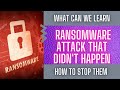 What We Can Learn From A Ransomware Attack That Didn't Happen