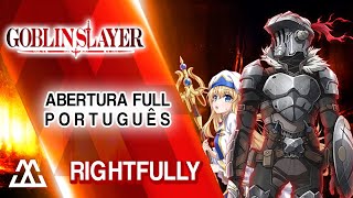 Goblin Slayer Abertura em Português Completa - Rightfully (PT BR) chords