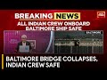 State of emergency declared in baltimore  all indian crew onboard baltimore ship safe