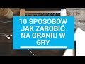 10 Sposobów Jak zarabiać na graniu w Gry Prawdziwe ...