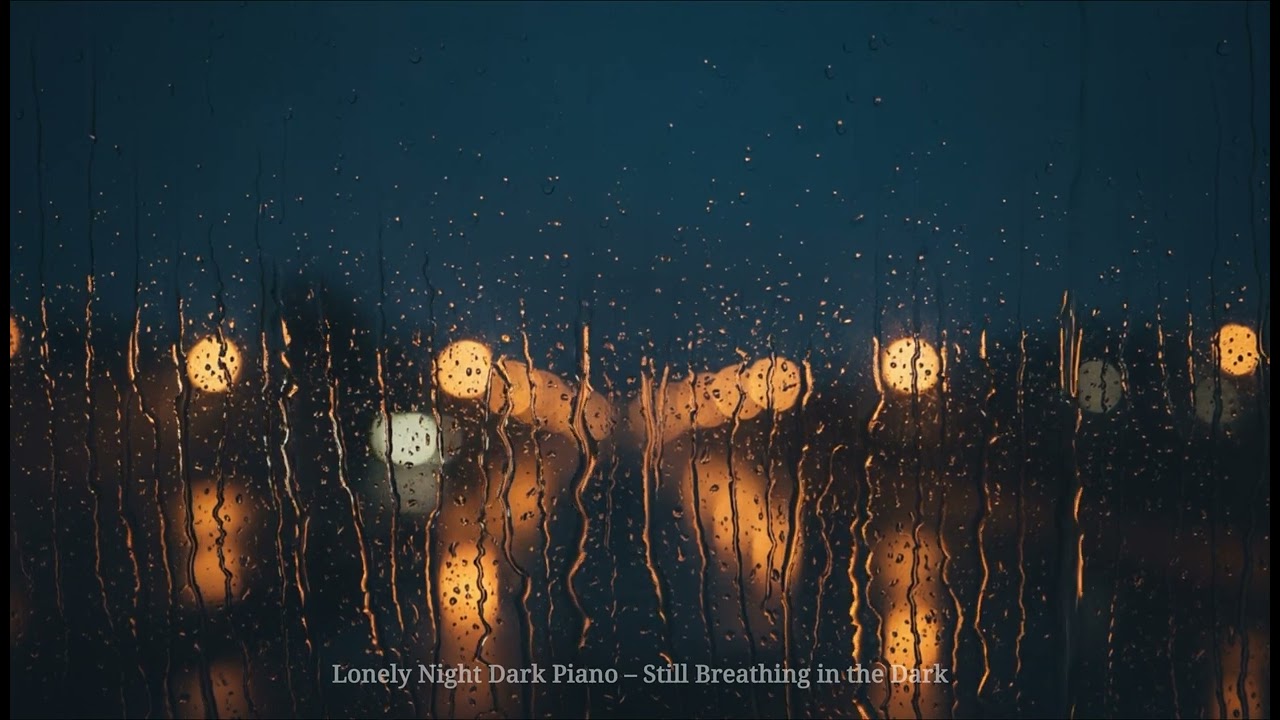 Lonely Night Dark Piano – Still Breathing in the Dark 🎼  (2 Hour Deep Focus Ambient)