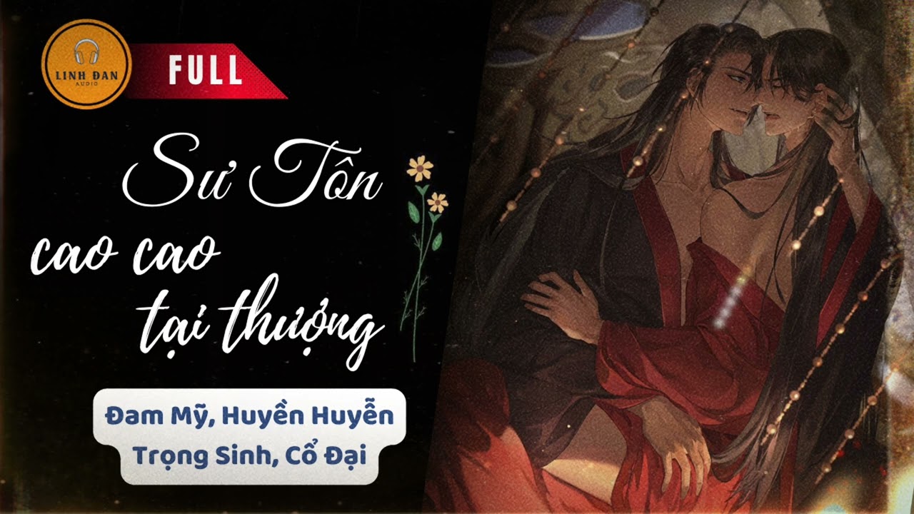 FULL || Sư tôn cao cao tại thượng || đam mỹ, huyền huyễn, cố đại