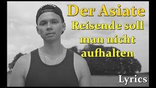 Der Asiate-Reisende soll man nicht aufhalten ♥lyric♥