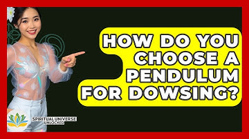How Do You Choose A Pendulum For Dowsing? - Spiritual Universe Unlocked