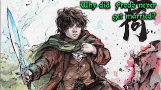 Answering Your Tolkien Questions Episode 55 - Why did Frodo never get married?
