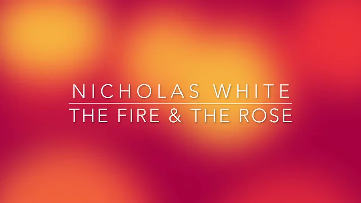 The Fire & The Rose - NICHOLAS WHITE (2021)