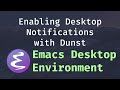 Enabling Desktop Notifications with Dunst - Emacs Desktop Environment #6
