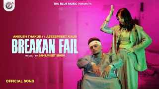 Breakan Fail Official Video Ankush Thakur Aseespreet Kaur Punjabi Song 2023 True Blue Music