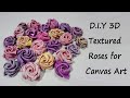 3D Textured Roses for Mixed Media Canvas Art -  How to D.I.Y Wall Art Projects