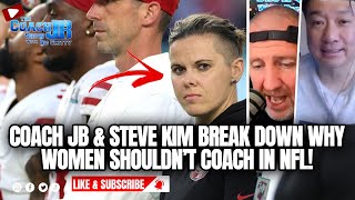 COACH JB & STEVE KIM BREAK DOWN WHY WOMEN SHOULDN'T COACH IN NFL! | THE COACH JB SHOW