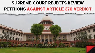 Article 370 News | Supreme Court Rejects Review Petitions Against Article 370 Verdict: 
