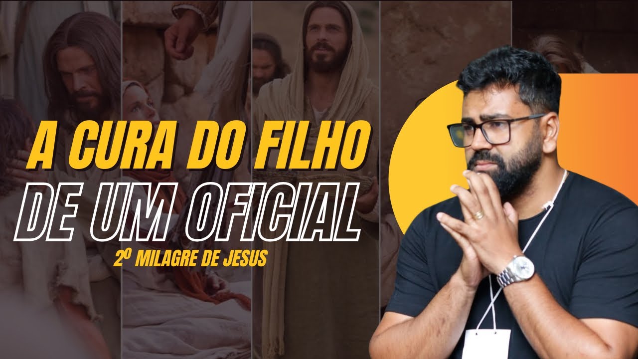 Devocional - Milagres de Jesus (João 4:46-54) Acura do filho de um oficial 