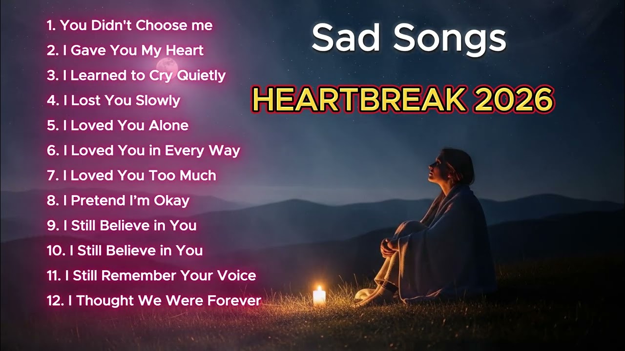 Heartbeak Love Songs 2026 | Sad Love Songs | You Didn't Choose me