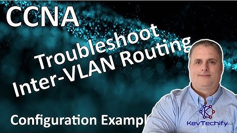 Troubleshoot Inter-VLAN Routing Example - Lab 4.4.8 - CCNA - KevTechify | vid 43