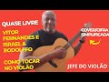Quase Livre - Vitor Fernandes e Israel &amp; Rodolffo - Como tocar no violão - cover/cifra simplificada