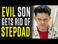 EVIL SON Gets Rid of STEPDAD - YOU WON'T BELIEVE How this Ends!!!!